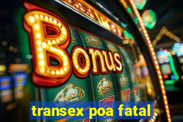 transex poa fatal